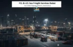 FCL & LCL Sea Freight Services in Dubai
